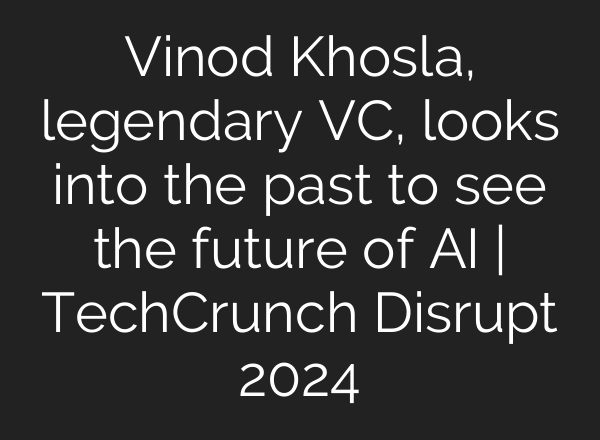 Vinod Khosla, legendary VC, looks into the past to see the future of <b>AI</b> | TechCrunch Disrupt 2024
