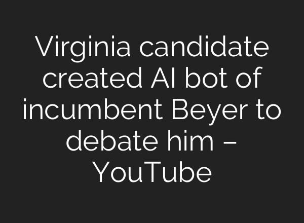 Virginia candidate created <b>AI</b> bot of incumbent Beyer to debate him – YouTube