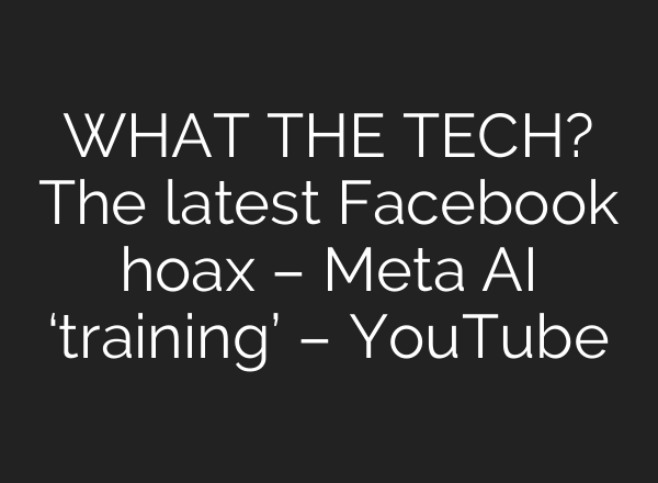 WHAT THE TECH? The latest Facebook hoax – Meta <b>AI</b> ‘training’ – YouTube