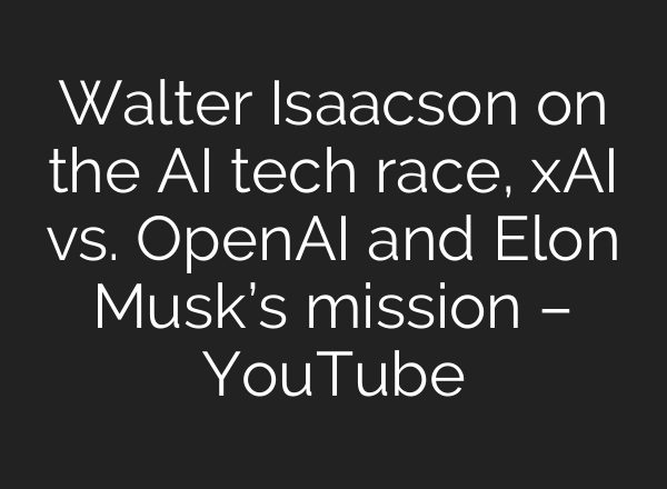 Walter Isaacson on the <b>AI</b> tech race, xAI vs. OpenAI and Elon Musk’s mission – YouTube