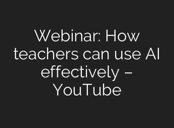 Webinar: How teachers can use <b>AI</b> effectively – YouTube