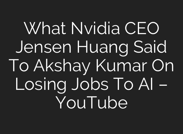 What Nvidia CEO Jensen Huang Said To Akshay Kumar On Losing Jobs To <b>AI</b> – YouTube