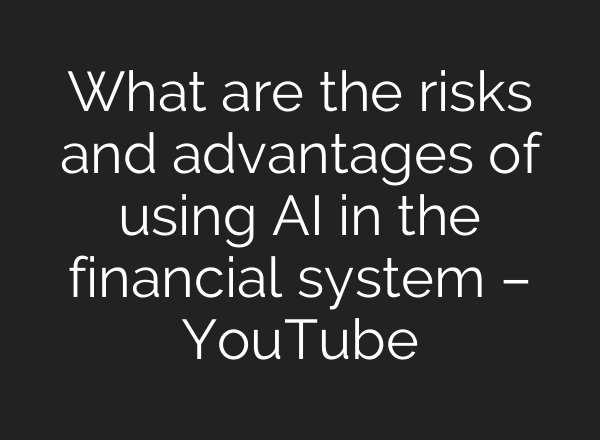 What are the risks and advantages of using <b>AI</b> in the financial system – YouTube
