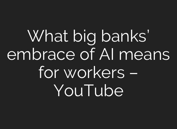 What big banks’ embrace of <b>AI</b> means for workers – YouTube