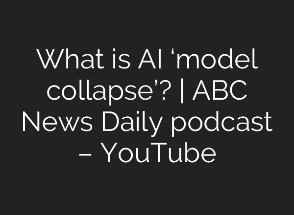 What is <b>AI</b> ‘model collapse’? | ABC News Daily podcast – YouTube