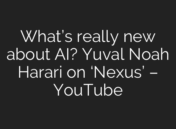 What’s really new about <b>AI</b>? Yuval Noah Harari on ‘Nexus’ – YouTube
