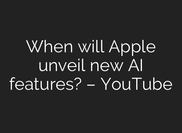 When will Apple unveil new <b>AI</b> features? – YouTube