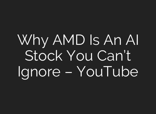 Why AMD Is An <b>AI</b> Stock You Can’t Ignore – YouTube