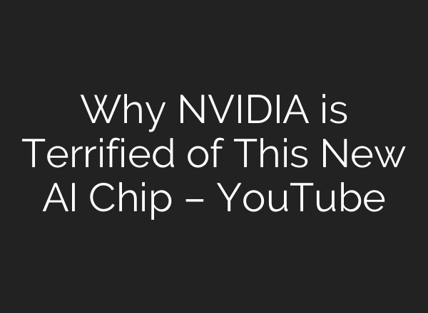 Why NVIDIA is Terrified of This New <b>AI</b> Chip – YouTube