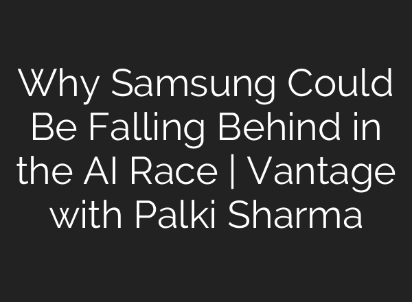 Why Samsung Could Be Falling Behind in the <b>AI</b> Race | Vantage with Palki Sharma