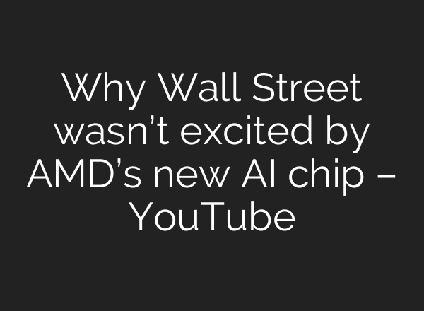 Why Wall Street wasn’t excited by AMD’s new <b>AI</b> chip – YouTube