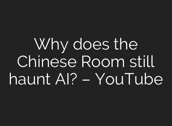 Why does the Chinese Room still haunt <b>AI</b>? – YouTube