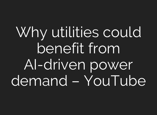 Why utilities could benefit from <b>AI</b>-driven power demand – YouTube
