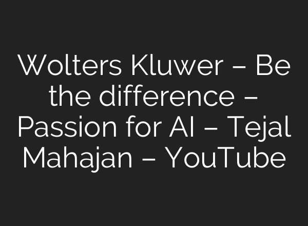Wolters Kluwer – Be the difference – Passion for <b>AI</b> – Tejal Mahajan – YouTube