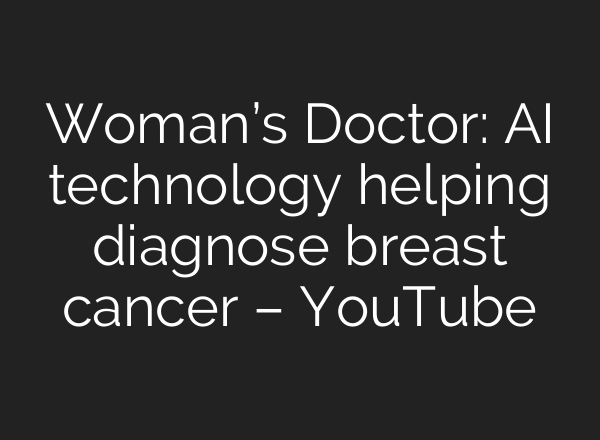 Woman’s Doctor: <b>AI</b> technology helping diagnose breast cancer – YouTube