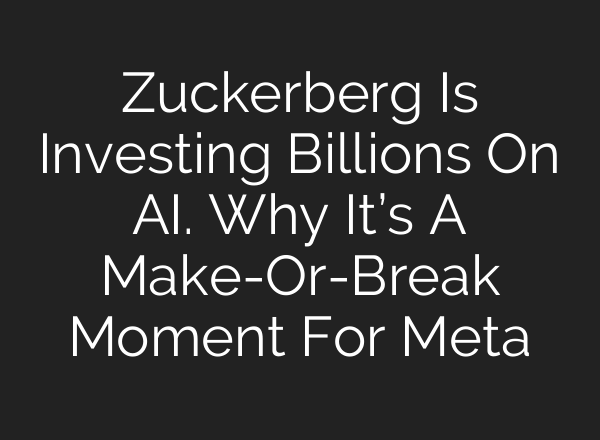 Zuckerberg Is Investing Billions On <b>AI</b>. Why It’s A Make-Or-Break Moment For Meta