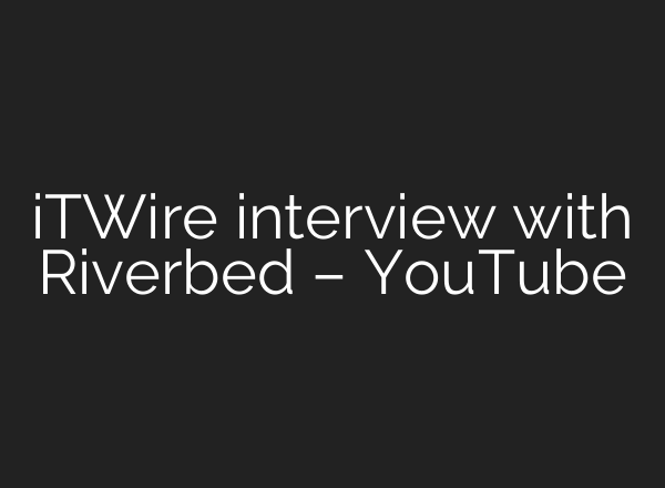 iTWire interview with Riverbed – YouTube