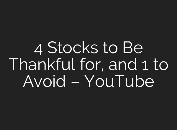4 Stocks to Be Thankful for, and 1 to Avoid – YouTube