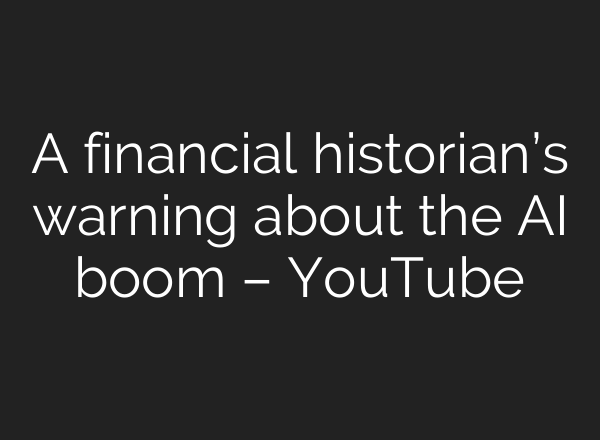 A financial historian’s warning about the <b>AI</b> boom – YouTube