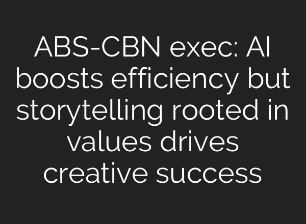 ABS-CBN exec: <b>AI</b> boosts efficiency but storytelling rooted in values drives creative success