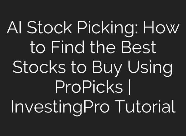 <b>AI</b> Stock Picking: How to Find the Best Stocks to Buy Using ProPicks | InvestingPro Tutorial