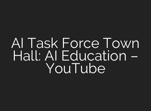 <b>AI</b> Task Force Town Hall: <b>AI</b> Education – YouTube