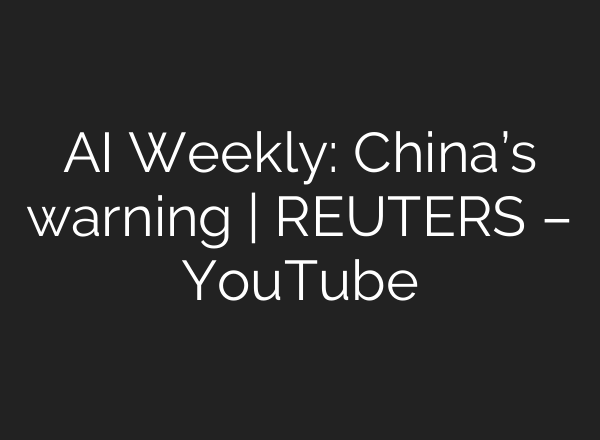 <b>AI</b> Weekly: China’s warning | REUTERS – YouTube