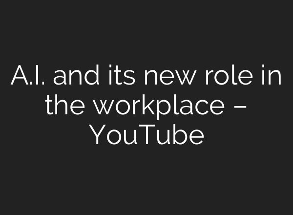 <b>A.I.</b> and its new role in the workplace – YouTube