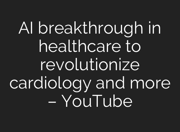 <b>AI</b> breakthrough in healthcare to revolutionize cardiology and more – YouTube