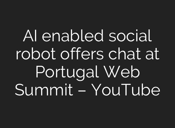 <b>AI</b> enabled social robot offers chat at Portugal Web Summit – YouTube