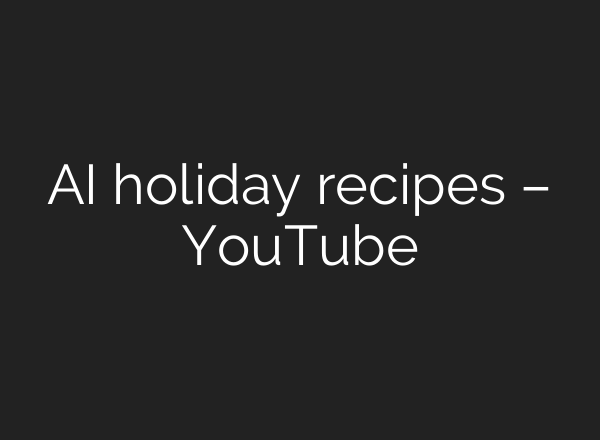 <b>AI</b> holiday recipes – YouTube