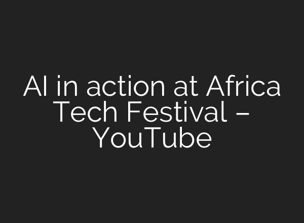 <b>AI</b> in action at Africa Tech Festival – YouTube