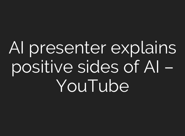 <b>AI</b> presenter explains positive sides of <b>AI</b> – YouTube