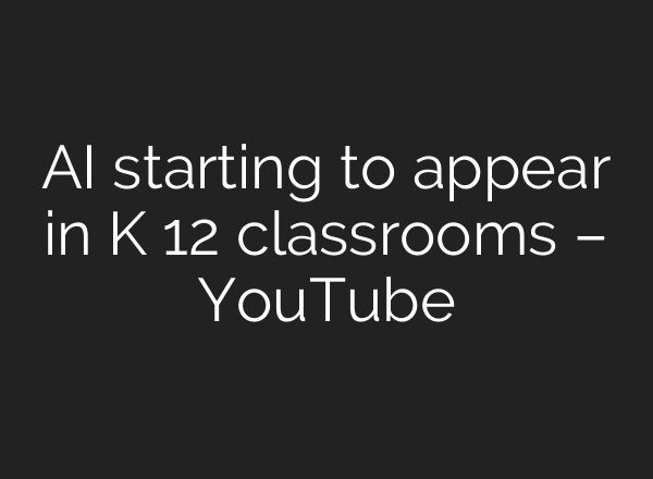 <b>AI</b> starting to appear in K 12 classrooms – YouTube