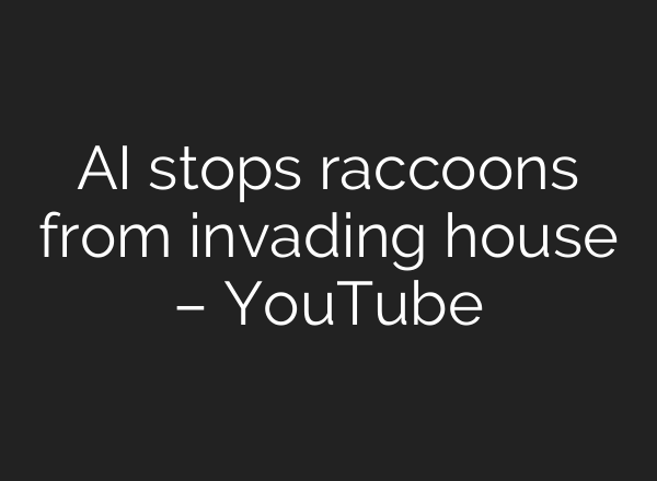 <b>AI</b> stops raccoons from invading house – YouTube