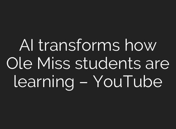 <b>AI</b> transforms how Ole Miss students are learning – YouTube