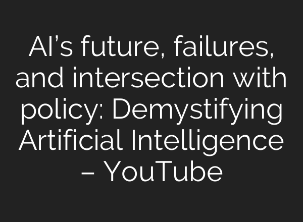<b>AI’s</b> future, failures, and intersection with policy: Demystifying Artificial Intelligence – YouTube