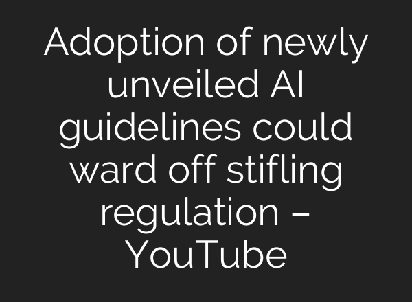 Adoption of newly unveiled <b>AI</b> guidelines could ward off stifling regulation – YouTube