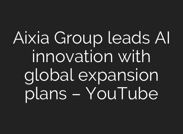 Aixia Group leads <b>AI</b> innovation with global expansion plans – YouTube