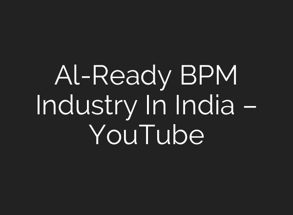 Al-Ready BPM Industry In India – YouTube