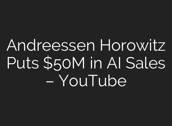 Andreessen Horowitz Puts $50M in <b>AI</b> Sales – YouTube