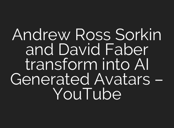 Andrew Ross Sorkin and David Faber transform into <b>AI</b> Generated Avatars – YouTube