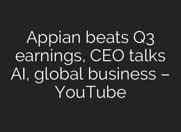 Appian beats Q3 earnings, CEO talks <b>AI</b>, global business – YouTube