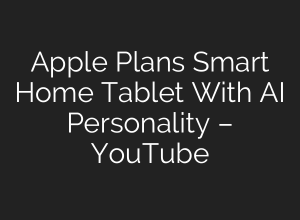 Apple Plans Smart Home Tablet With <b>AI</b> Personality – YouTube