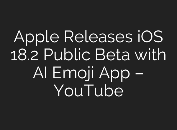 Apple Releases iOS 18.2 Public Beta with <b>AI</b> Emoji App – YouTube