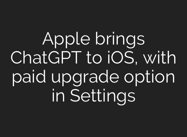 Apple brings <b>ChatGPT</b> to iOS, with paid upgrade option in Settings