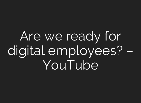 Are we ready for digital employees? – YouTube