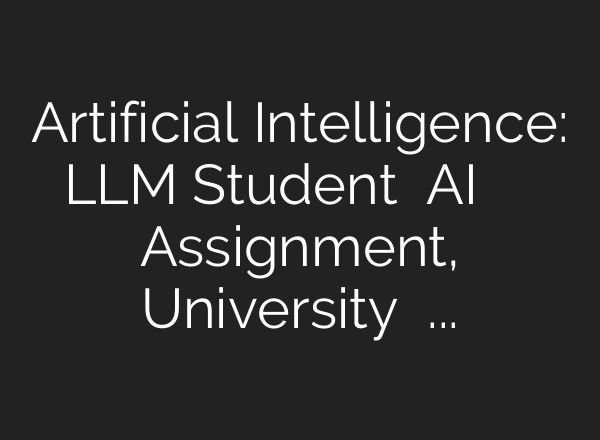 Artificial Intelligence: LLM Student ने <b>AI</b> की मदद से बनाया Assignment, University ने किया Fail
