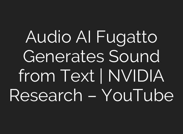 Audio <b>AI</b> Fugatto Generates Sound from Text | NVIDIA Research – YouTube