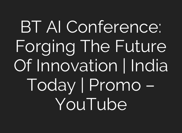 BT <b>AI</b> Conference: Forging The Future Of Innovation | India Today | Promo – YouTube
